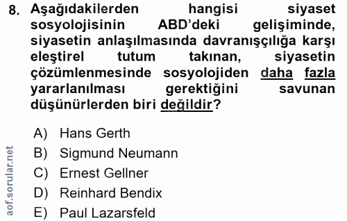 8. soru: Aşağıdakilerden hangisi siyaset sosyolojisinin ABD'deki gelişiminde, siyasetin anlaşılmasında davranışçılığa karşı el…