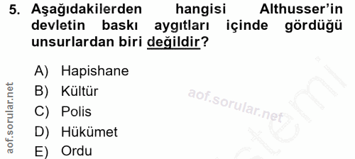 5. soru: Aşağıdakilerden hangisi Althusser'in devletin baskı aygıtları içinde gördüğü unsurlardan biri değildir? A) Hapishane…