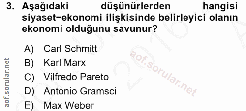 3. soru: Aşağıdaki düşünürlerden hangisi siyaset-ekonomi ilişkisinde belirleyici olanın ekonomi olduğunu savunur? A) Carl Schm…