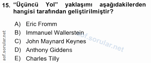 15. soru: "Üçüncü Yol" yaklaşımı aşağıdakilerden hangisi tarafından geliştirilmiştir? A) Eric Fromm B) Immanuel Wallerstein C)…