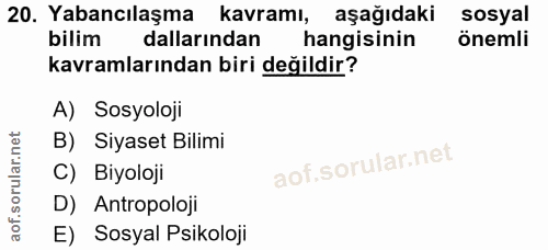 20. soru: Yabancılaşma kavramı, aşağıdaki sosyal bilim dallarından hangisinin önemli kavramlarından biri değildir? A) Sosyoloji…