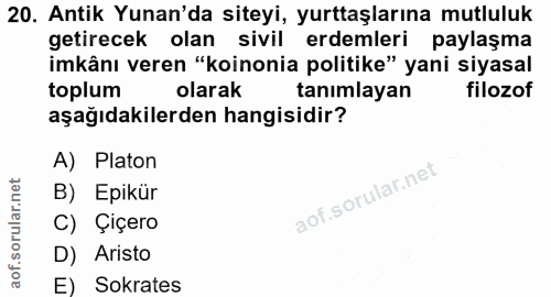 20. soru: Antik Yunan'da siteyi, yurttaşlarına mutluluk getirecek olan sivil erdemleri paylaşma imkânı veren "koinonia politike…