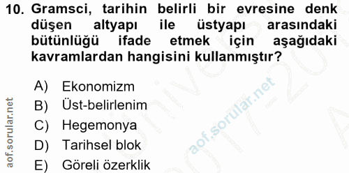 10. soru: Gramsci, tarihin belirli bir evresine denk düşen altyap1 ile üstyapı arasındaki bütünlüğü ifade etmek için aşağıdaki…