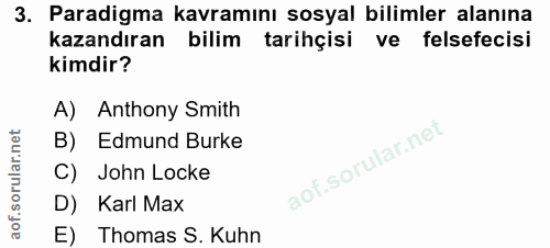 3. soru: Paradigma kavramını sosyal bilimler alanına kazandıran bilim tarihçisi ve felsefecisi kimdir? A) Anthony Smith B) Edm…