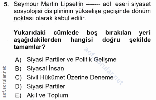 5. soru: Seymour Martin Liset'in -- adlı eseri siyaset sosyolojisi disiplininin yükselişe geçişinde dönüm noktası olarak kabul…