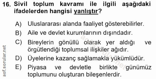 16. soru: Sivil toplum kavramı ile ilgili aşağıdaki ifadelerden hangisi yanlıştır? A) Uluslararası alanda faaliyet gösterebilir…