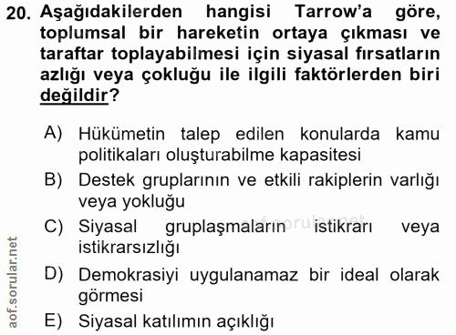20. soru: Aşağıdakilerden hangisi Tarrow'a göre, toplumsal bir hareketin ortaya çıkması ve taraftar toplayabilmesi için siyasal…