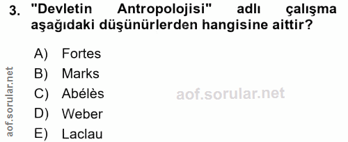 3. soru: "Devletin Antropolojisi" adlı çalışma aşağıdaki düşünürlerden hangisine aittir? A) Fortes orular.net B) Marks C) Abél…
