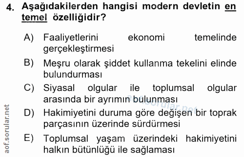 4. soru: Aşağıdakilerden hangisi modern devletin en temel özelligidir? A) Faaliyetlerini ekonomi temelinde gerçekleştirmesi B)…