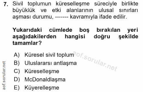 7. soru: Sivil toplumun küreselleşme süreciyle birlikte büyüklük ve etki alanlarının ulusal sınırları aşması durumu, ------ ka…