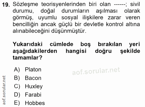 19. soru: Sözleşme teorisyenlerinden biri olan --; sivil durumu, dogal durumların aşılması olarak görmüş, uyumlu sosyal ilişkil…