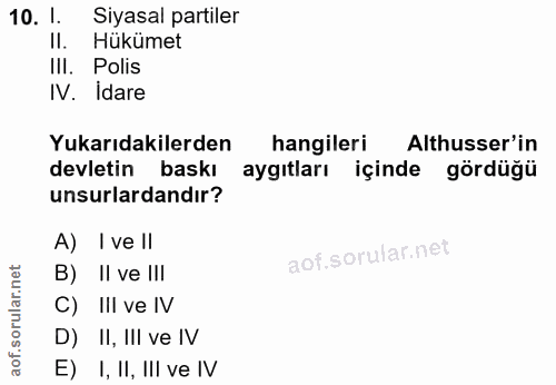 10. soru: 1. Siyasal partiler II. Hükümet IlI. Polis IV. Idare Yukarıdakilerden hangileri Altusser'in devletin baskı aygıtları…