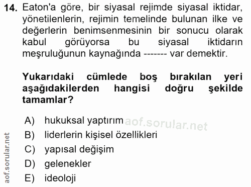 14. soru: Eaton'a göre, bir siyasal rejimde siyasal iktidar, yönetilenlerin, rejimin temelinde bulunan ilke ve değerlerin benim…
