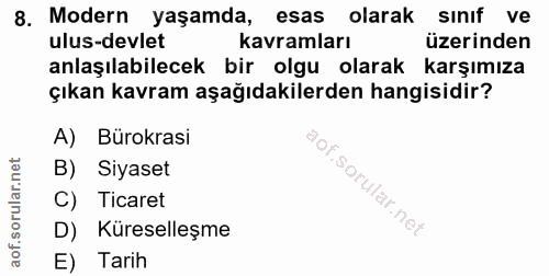 8. soru: Modern yaşamda, esas olarak sinif ve ulus-devlet kavramları üzerinden anlaşılabilecek bir olgu olarak karşımıza çıkan…