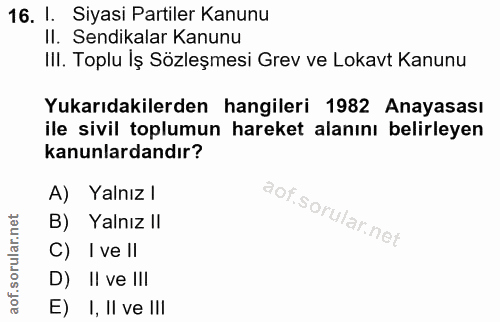 16. soru: l. Siyasi Partiler Kanunu II. Sendikalar Kanunu III. Toplu İş Sözleşmesi Grev ve Lokavt Kanunu Yukarıdakilerden hangi…