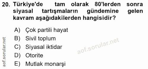20. soru: Türkiye'de tam olarak 80 lerden sonra siyasal tartışmaların gündemine gelen kavram aşağıdakilerden hangisidir? A) Çok…