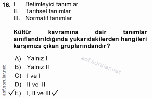 16. soru: 1. Betimleyici tanımlar II. Tarihsel tanımlar IlI. Normatif tanımlar Kültür kavramına dair tanımlar sınıflandırıldığı…