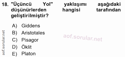 18. soru: "Üçüncü Yol" yaklaşımı aşağıdaki düşünürlerden hangisi tarafından geliştirilmiştir? A) Giddens B) Aristotales C) Pisa…