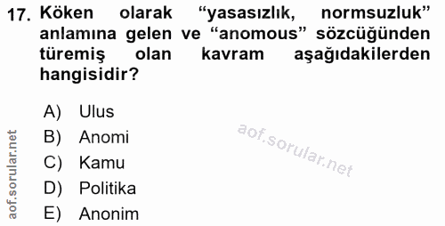 17. soru: Köken olarak "yasasızlık, normsuzluk" anlamına gelen ve "anomous" sözcüğünden türemiş olan kavram aşağıdakilerden han…