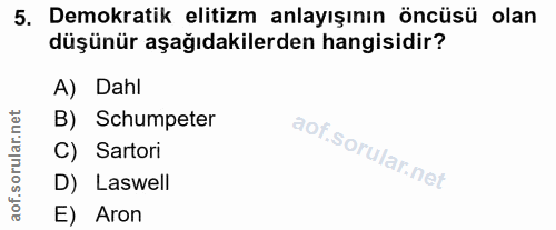 5. soru: Demokratik elitizm anlayışının öncüsü olan düşünür aşağıdakilerden hangisidir? A) Dahl B) Schumpeter C) Sartori D) La…