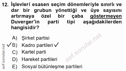 12. soru: İşlevleri esasen seçim dönemleriyle sınırlı ve dar bir grubun yönettiği ve üye sayısını artırmaya özel bir çaba göste…