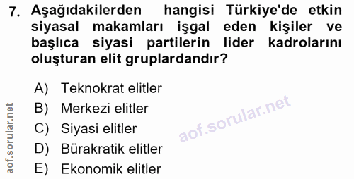 7. soru: Aşağıdakilerden hangisi Türkiye'de etkin siyasal makamları işgal eden kişiler ve başlıca siyasi partilerin lider kadr…