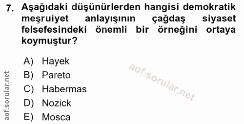 7. soru: Aşağıdaki düşünürlerden hangisi demokratik meşruiyet anlayışının çağdaş siyaset felsefesindeki önemli bir örneğini or…