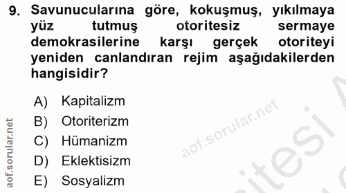 9. soru: Savunucularına göre, kokuşmuş, yıkılmaya yüz tutmuş otoritesiz sermaye demokrasilerine karşı gerçek otoriteyi yeniden…