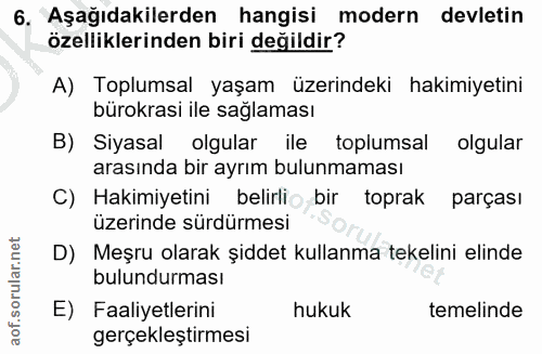 6. soru: Aşağıdakilerden hangisi modern devletin özelliklerinden biri değildir? A) Toplumsal yaşam üzerindeki hakimiyetini bür…