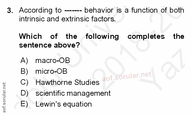 3. soru: According to ---- behavior is a function of both intrinsic and extrinsic factors. Which of the following completes th…