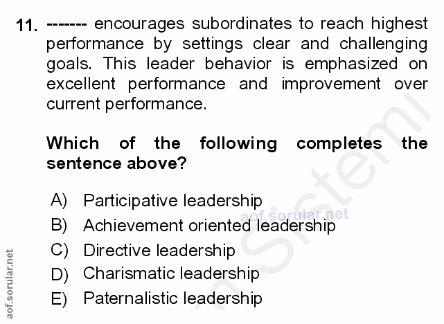 11. soru: ---- encourages subordinates to reach highest performance by settings clear and challenging goals. This leader behavi…
