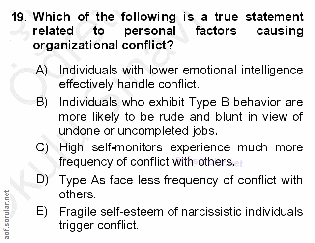 19. soru: Which of the following is a true statement related to personal factors causing organizational conflict? A) Individual…