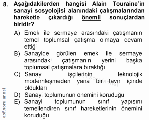 8. soru: Aşağıdakilerden hangisi Alain Touraine'in sanayi sosyolojisi alanındaki çalışmalarından hareketle çıkardığı Önemli so…