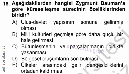 16. soru: Aşağıdakilerden hangisi Zygmunt Bauman'a göre küreselleşme sürecinin özelliklerinden biridir? A) Ulus-devlet yapısını…