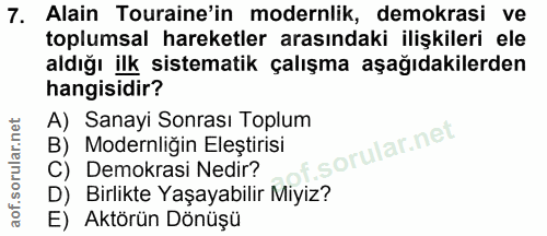 7. soru: Alain Touraine'in modernlik, demokrasi ve toplumsal hareketler arasındaki ilişkileri ele aldığı ilk sistematik çalışm…