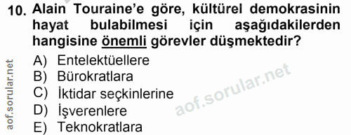 10. soru: Alain Touraine'e göre, kültürel demokrasinin hayat bulabilmesi için aşağıdakilerden hangisine önemli görevler düşmekt…