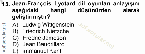 13. soru: Jean-François Lyotard dil oyunları anlayışını aşağıdaki hangi düşünürden alarak geliştirmiştir? A) Ludwig Wittgenstei…