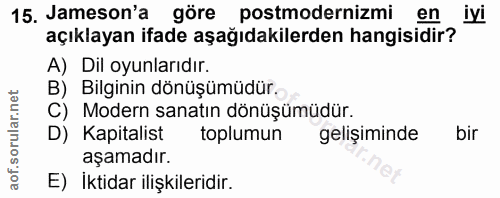 15. soru: Jameson'a göre _postmodernizmi en iyi açıklayan ifade aşağıdakilerden hangisidir? A) Dil oyunlarıdır. B) Bilginin dön…
