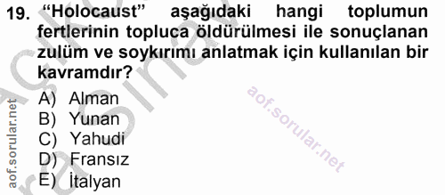 19. soru: "Holocaust" aşağıdaki hangi toplumun fertlerinin topluca öldürülmesi ile sonuçlanan zulüm ve soykırımı anlatmak için…