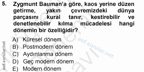 5. soru: Zygmunt Bauman'a göre, kaos yerine düzen getirme,yakın çevremizdeki dünya parçasını A kural tanır, kestirebilir ve de…