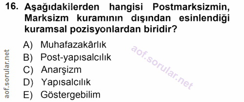 16. soru: Aşağıdakilerden hangisi Postmarksizmin, Marksizm kuramının dışından esinlendiği kuramsal pozisyonlardan biridir? A) M…