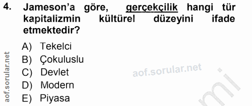 4. soru: Jameson'a göre, gerçekçilik hangi tür kapitalizmin kültürel düzeyini ifade etmektedir? A) Tekelci B) Çokuluslu C) Dev…