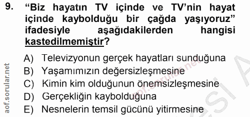 9. soru: "Biz hayatın TV içinde ve TV'nin hayat içinde kaybolduğu bir çağda yaşıyoruz" ifadesiyle aşağıdakilerden hangisi kast…