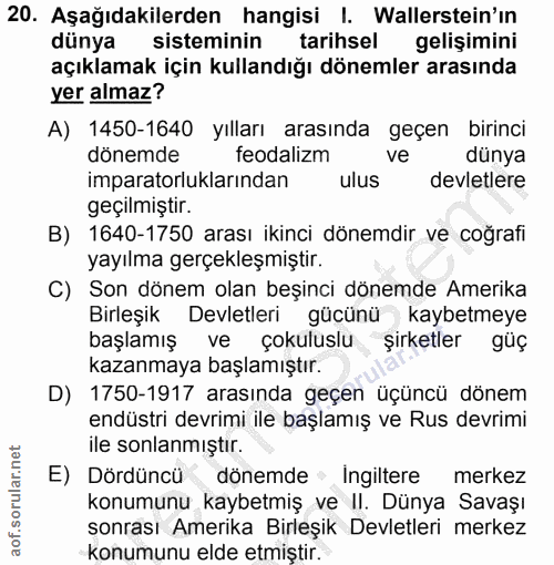 20. soru: Aşağıdakilerden hangisi I. Wallerstein'in dünya sisteminin tarihsel gelişimini açıklamak için kullandığı dönemler ara…
