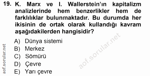 19. soru: K. Marx ve I. Wallerstein'ın kapitalizm analizlerinde hem benzerlikler hem de farklılıklar bulunmaktadır. Bu durumda…