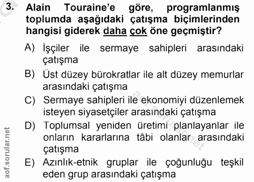 3. soru: Alain Touraine'e göre, programlanmış toplumda aşağıdaki çatışma biçimlerinden hangisi giderek daha çok öne geçmiştir?…