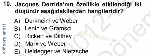 10. soru: Jacques Derida'nın özellikle etkilendiği iki düşünür aşağıdakilerden hangileridir? A) Durkheim ve Weber B) Lenin ve G…