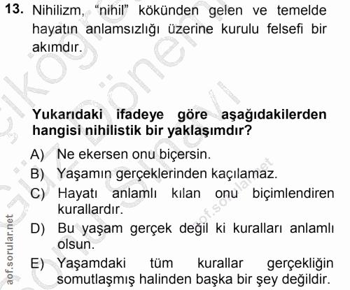13. soru: Nihilizm, "nihil" kökünden gelen ve temelde hayatın anlamsızlığı üzerine kurulu felsefi bir akımdır. Yukarıdaki ifade…