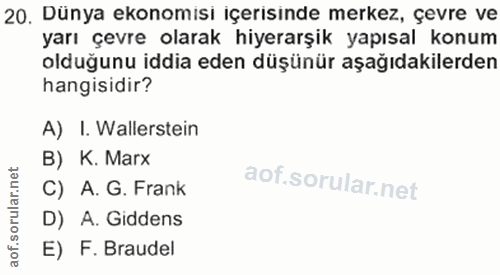 20. soru: Dunya ekonomısı ıçerısınde merkez, çevre ve yarı çevre olarak hiyerarşık yapısal konum olduğunu iddia eden düşünür aş…