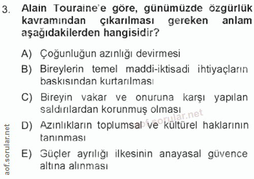 3. soru: Alain Touraine'e göre, günümüzde özgürlük kavramından Çıkarılması gereken anlam aşağıdakilerden hangisidir? A) Çoğunl…